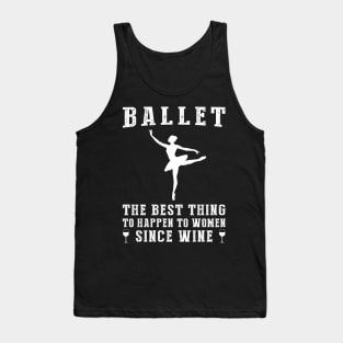 ballet the best thing to happen to women since beer wine Tank Top